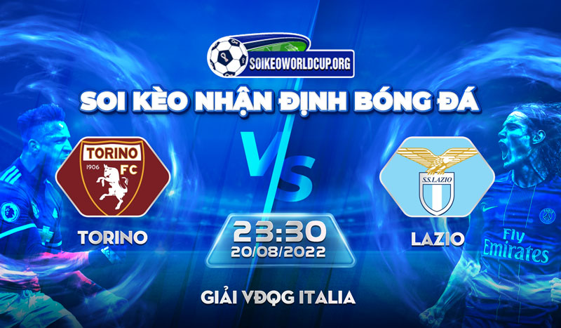 Soi kèo Torino vs Lazio, giải VĐQG Italia – 20/8/2022 – 23h30 - Soi Kèo World Cup 2022