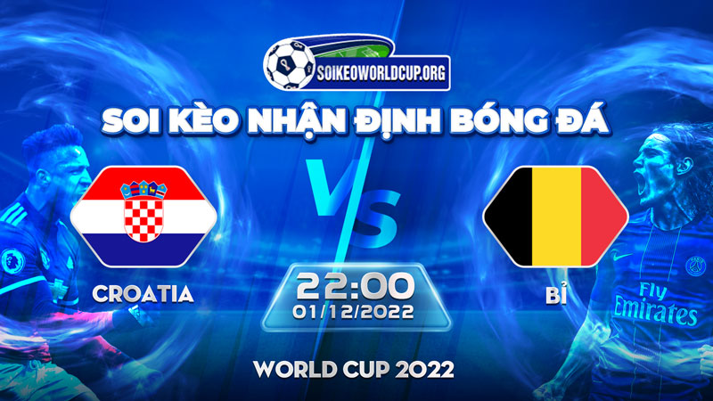 Tip soi kèo trực tiếp Croatia vs Bỉ – 22h00 01122022 – World Cup 2022