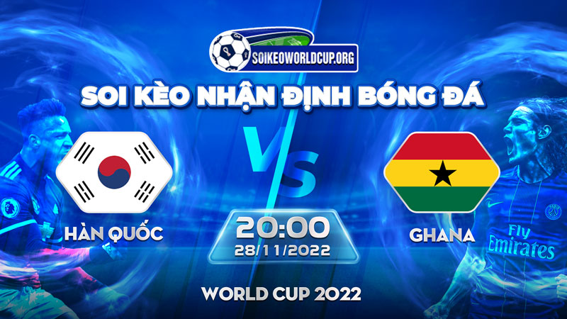 Tip soi kèo trực tiếp Hàn Quốc vs Ghana – 20h00 28112022 – World Cup 2022