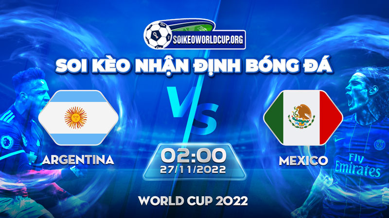 Tip soi kèo trực tiếp Argentina vs Mexico – 02h00 27/11/2022 – World Cup 2022