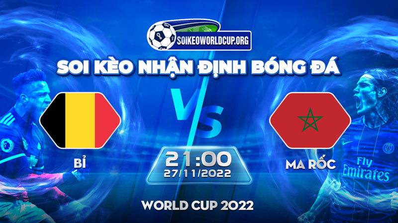 Tip soi kèo trực tiếp Bỉ vs Morocco – 20h00 27/11/2022 – World Cup 2022