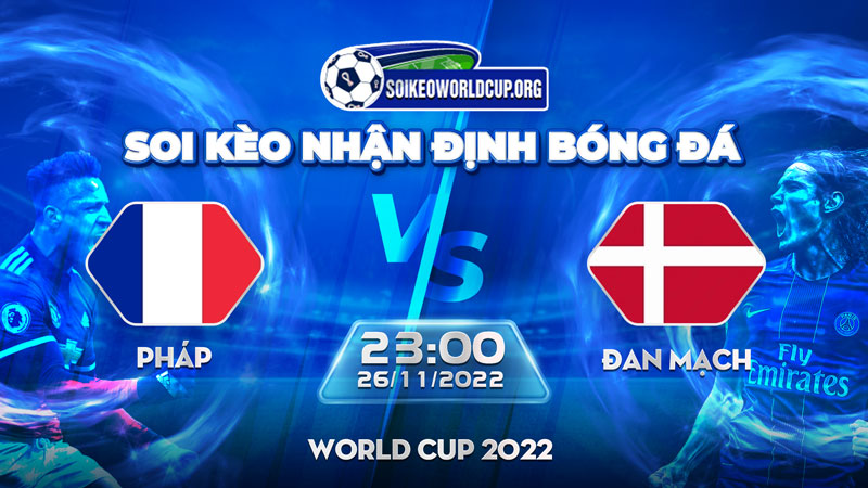 Tip soi kèo trực tiếp Pháp vs Đan Mạch – 23h00 26/11/2022 – World Cup 2022