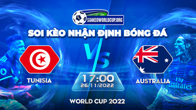 Tip soi kèo trực tiếp Tunisia vs Australia – 17h00 26/11/2022 – World Cup 2022