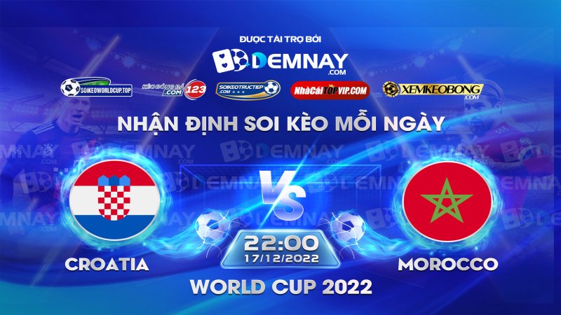 Tip soi kèo trực tiếp Croatia vs Morocco – 22h00 ngày 17/12/2022 – World Cup 2022