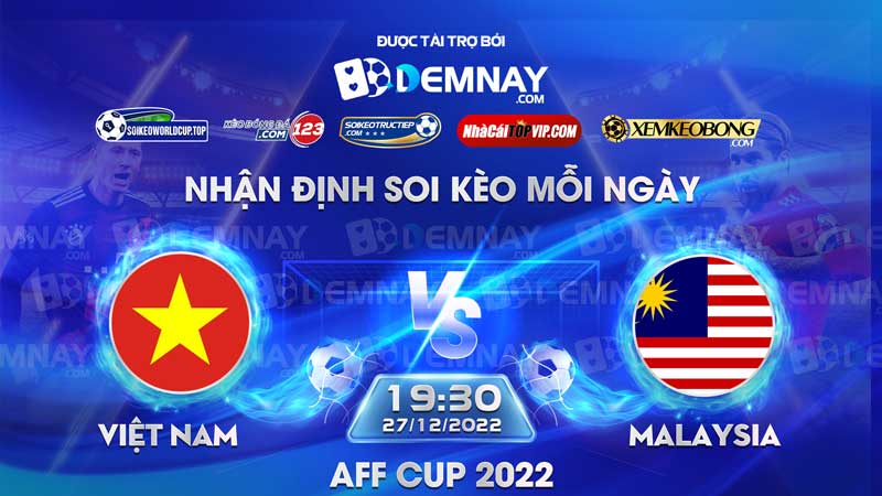 Tip soi kèo trực tiếp Việt Nam vs Malaysia – 19h30 ngày 27122022 – AFF Cup 2022