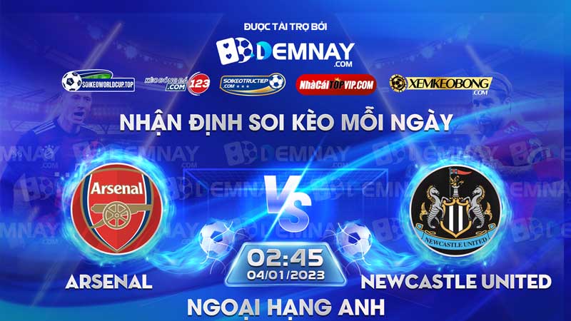 Link xem trực tiếp trận Arsenal vs Newcastle United, lúc 02h45 ngày 04012023, Ngoại Hạng Anh