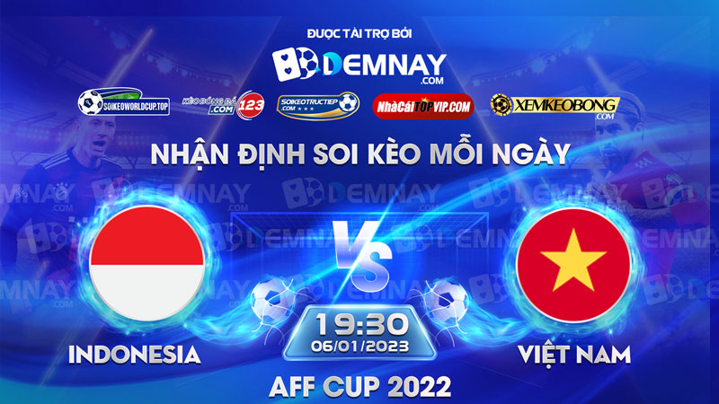 Tip soi kèo trực tiếp Indonesia vs Việt Nam – 19h30 ngày 06012023 – AFF Cup 2022