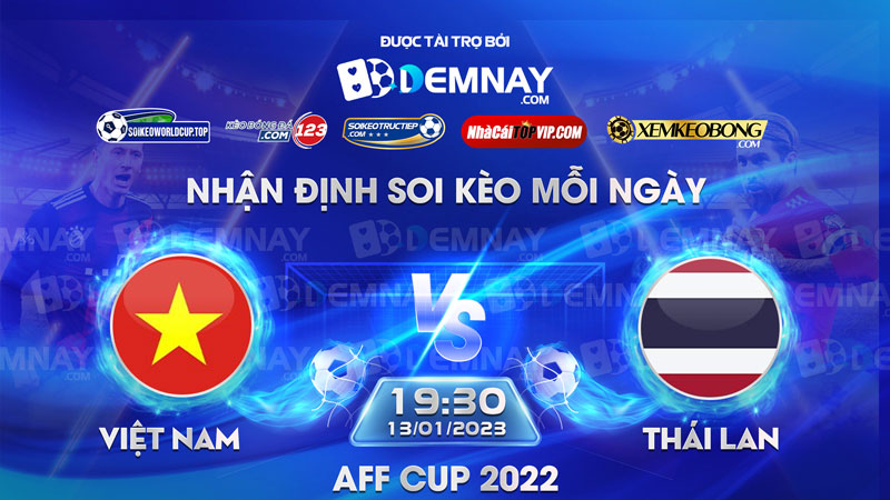 Tip soi kèo trực tiếp Việt Nam vs Thái Lan – 19h30 ngày 13012023 – AFF Cup 2022