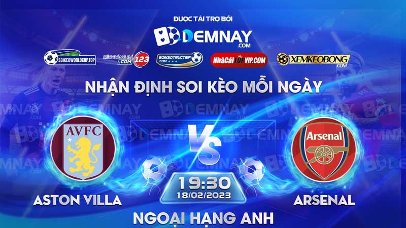 Link xem trực tiếp trận Aston Villa vs Arsenal, lúc 19h30 ngày 18/02/2023, Ngoại Hạng Anh