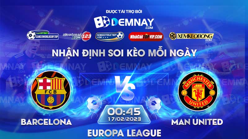 Link xem trực tiếp trận Barcelona vs Man United, lúc 00h45 ngày 17/02/2023, Europa League