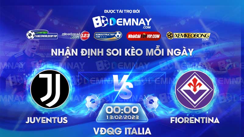 Link xem trực tiếp trận Juventus vs Fiorentina, lúc 00h00 ngày 13/02/2023, VĐQG Italia